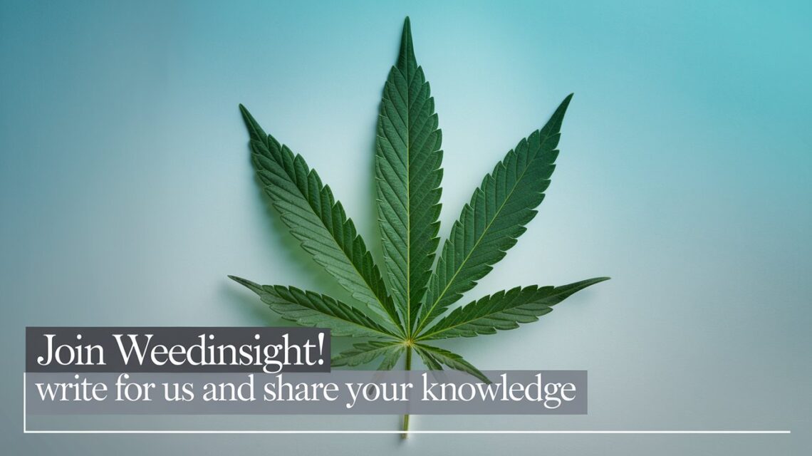 Join Weedinsight! Write for Us and Share Your Knowledge